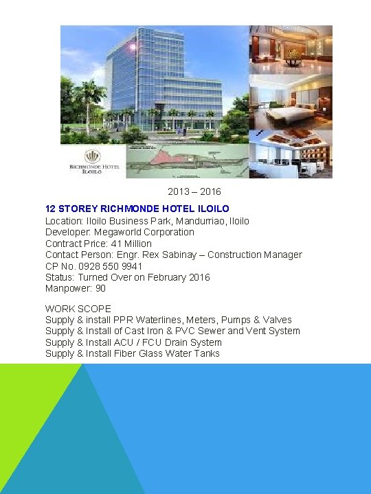 2013 – 2016 12 STOREY RICHMONDE HOTEL ILOILO Location: Iloilo Business Park, Mandurriao, Iloilo