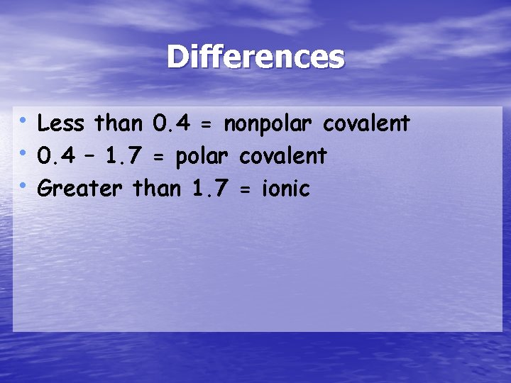 Differences • Less than 0. 4 = nonpolar covalent • 0. 4 – 1.
