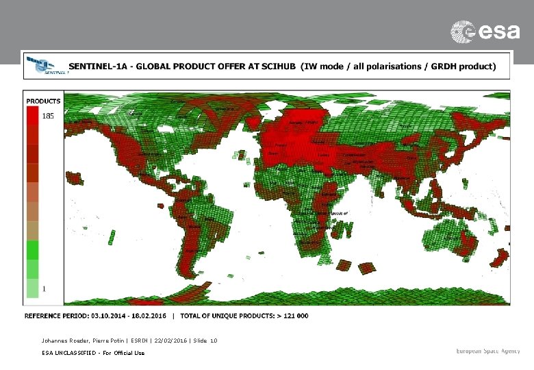Johannes Roeder, Pierre Potin | ESRIN | 22/02/2016 | Slide 10 ESA UNCLASSIFIED -