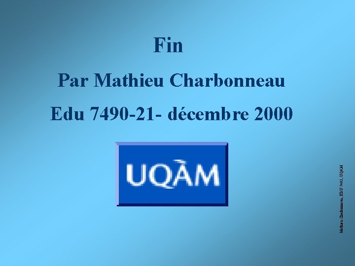 Fin Par Mathieu Charbonneau, EDU 7492, UQAM Edu 7490 -21 - décembre 2000 