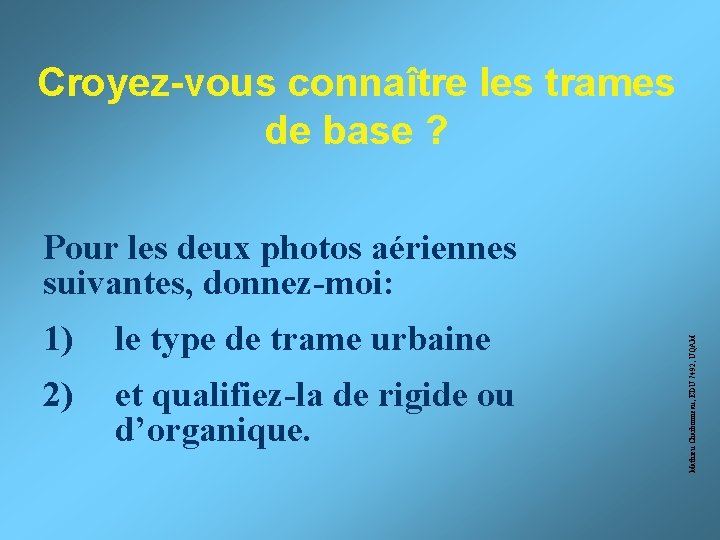 Croyez-vous connaître les trames de base ? 1) le type de trame urbaine 2)