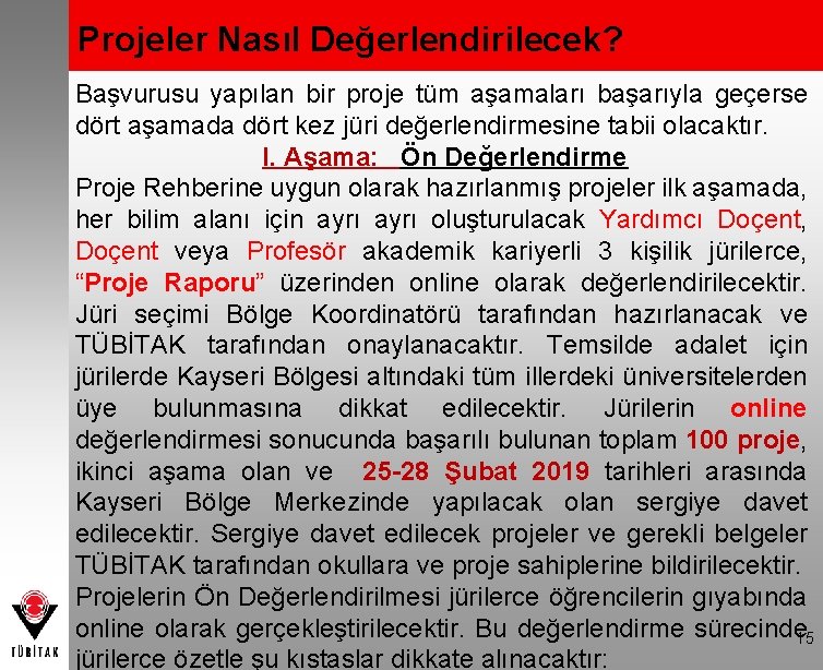 Projeler Nasıl Değerlendirilecek? Başvurusu yapılan bir proje tüm aşamaları başarıyla geçerse dört aşamada dört