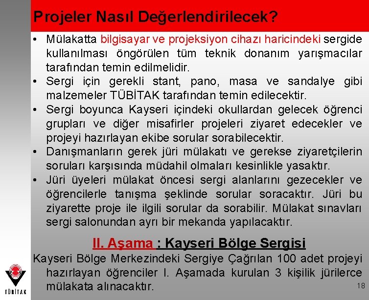 Projeler Nasıl Değerlendirilecek? • Mülakatta bilgisayar ve projeksiyon cihazı haricindeki sergide kullanılması öngörülen tüm