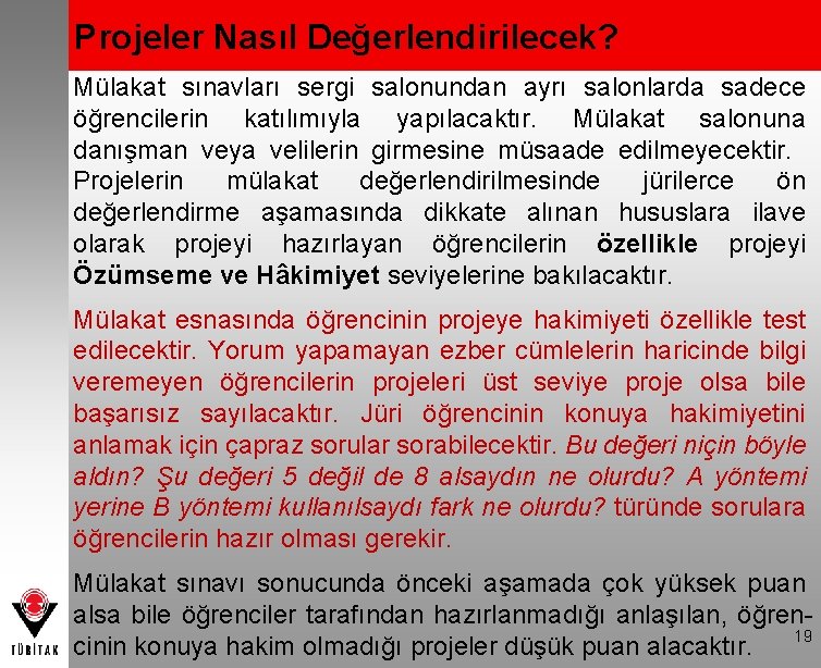 Projeler Nasıl Değerlendirilecek? Mülakat sınavları sergi salonundan ayrı salonlarda sadece öğrencilerin katılımıyla yapılacaktır. Mülakat