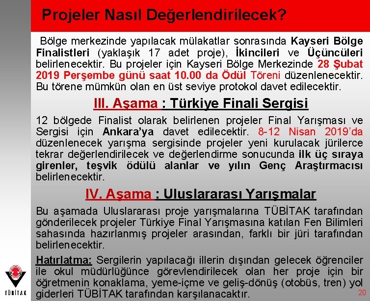 Projeler Nasıl Değerlendirilecek? Bölge merkezinde yapılacak mülakatlar sonrasında Kayseri Bölge Finalistleri (yaklaşık 17 adet