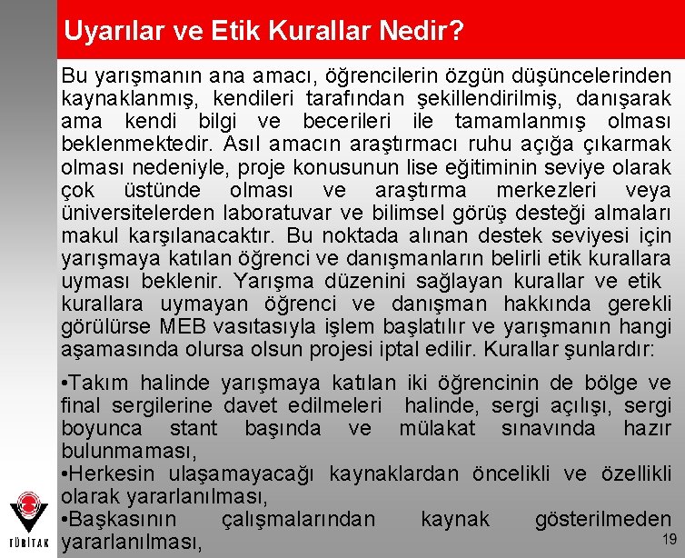 Uyarılar ve Etik Kurallar Nedir? Bu yarışmanın ana amacı, öğrencilerin özgün düşüncelerinden kaynaklanmış, kendileri