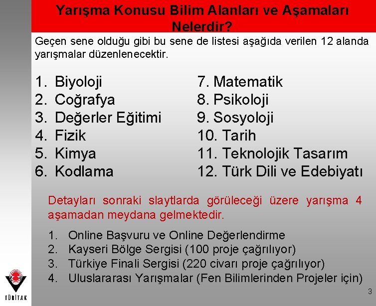 Yarışma Konusu Bilim Alanları ve Aşamaları Nelerdir? Geçen sene olduğu gibi bu sene de