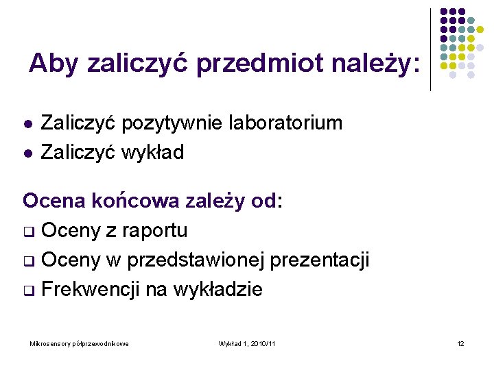 Aby zaliczyć przedmiot należy: l l Zaliczyć pozytywnie laboratorium Zaliczyć wykład Ocena końcowa zależy