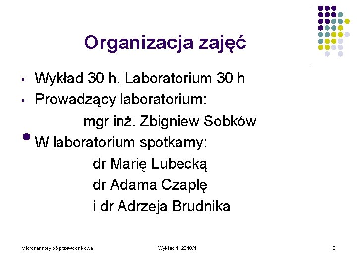 Organizacja zajęć • • • Wykład 30 h, Laboratorium 30 h Prowadzący laboratorium: mgr