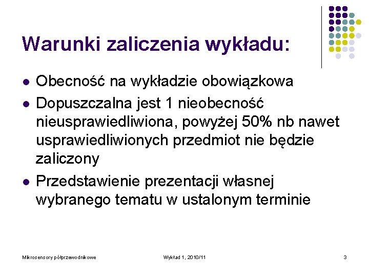 Warunki zaliczenia wykładu: l l l Obecność na wykładzie obowiązkowa Dopuszczalna jest 1 nieobecność