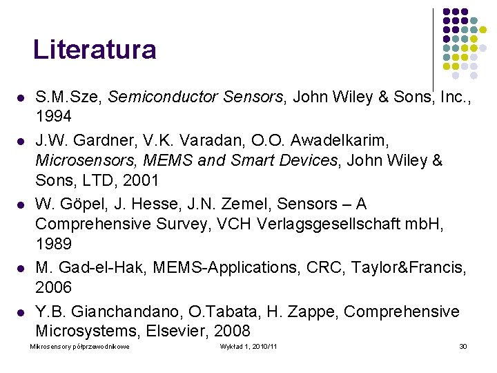 Literatura l l l S. M. Sze, Semiconductor Sensors, John Wiley & Sons, Inc.