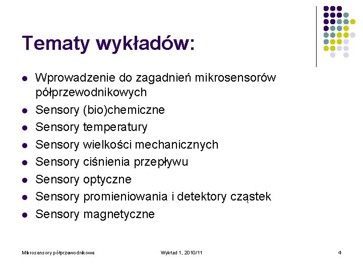 Tematy wykładów: l l l l Wprowadzenie do zagadnień mikrosensorów półprzewodnikowych Sensory (bio)chemiczne Sensory