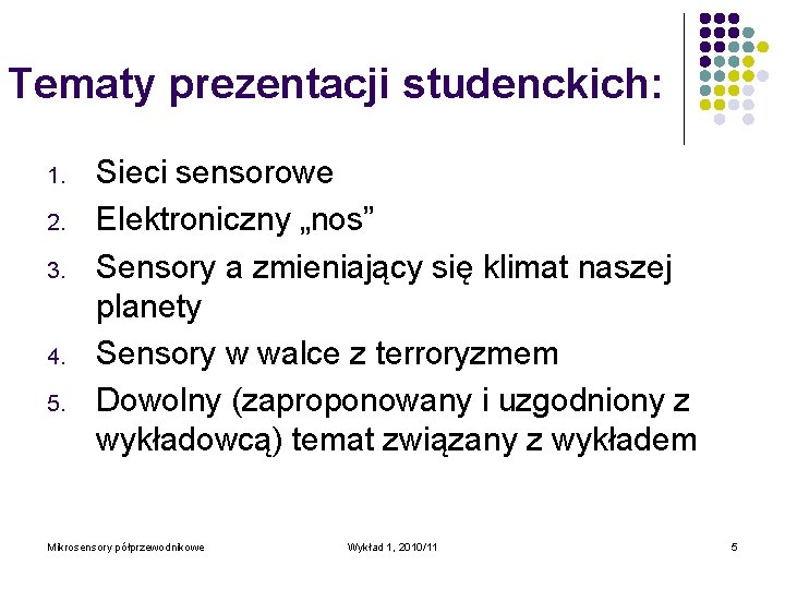Tematy prezentacji studenckich: 1. 2. 3. 4. 5. Sieci sensorowe Elektroniczny „nos” Sensory a