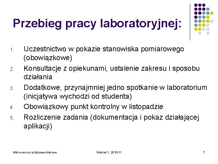 Przebieg pracy laboratoryjnej: 1. 2. 3. 4. 5. Uczestnictwo w pokazie stanowiska pomiarowego (obowiązkowe)