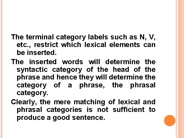 The terminal category labels such as N, V, etc. , restrict which lexical elements