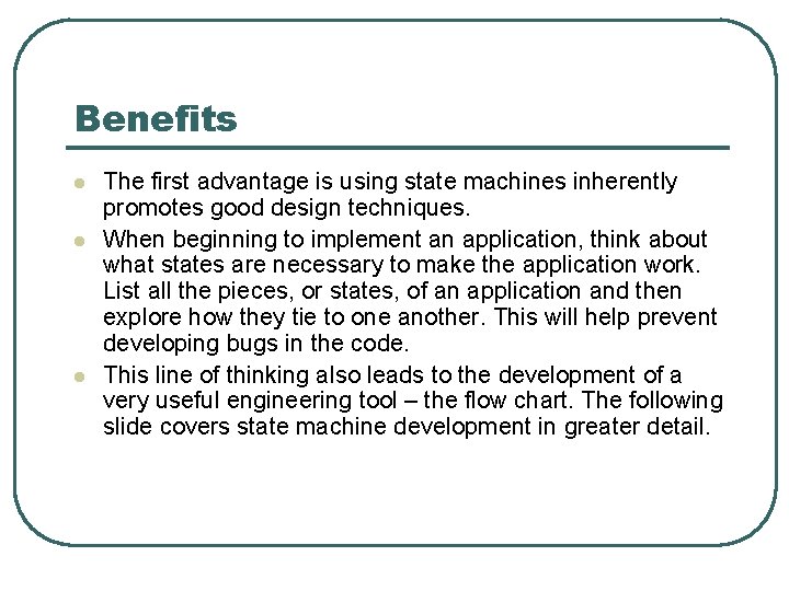 Benefits l l l The first advantage is using state machines inherently promotes good