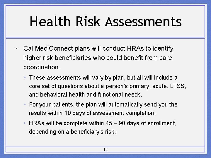 Health Risk Assessments • Cal Medi. Connect plans will conduct HRAs to identify higher