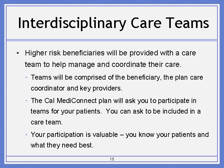 Interdisciplinary Care Teams • Higher risk beneficiaries will be provided with a care team