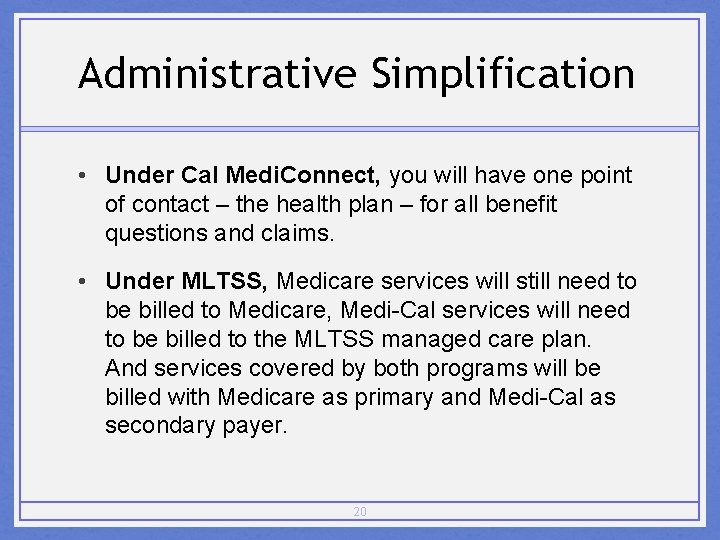 Administrative Simplification • Under Cal Medi. Connect, you will have one point of contact