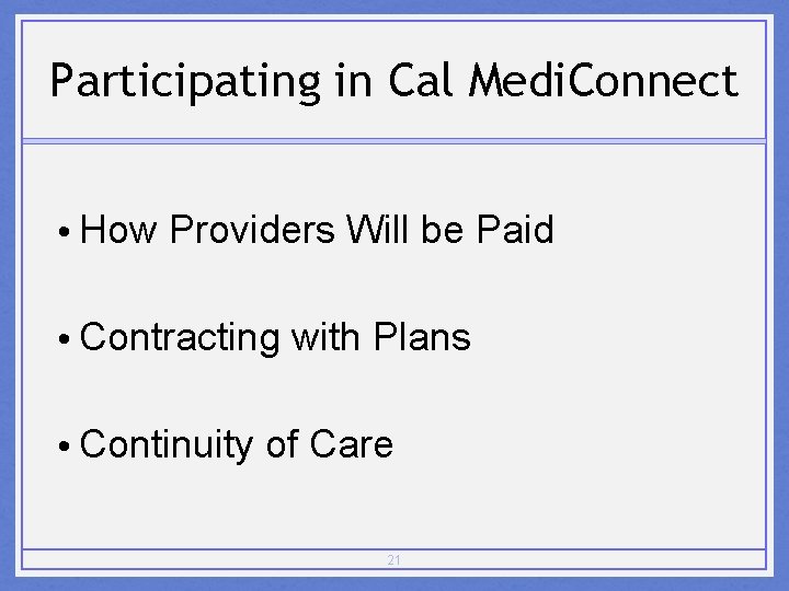 Participating in Cal Medi. Connect • How Providers Will be Paid • Contracting with
