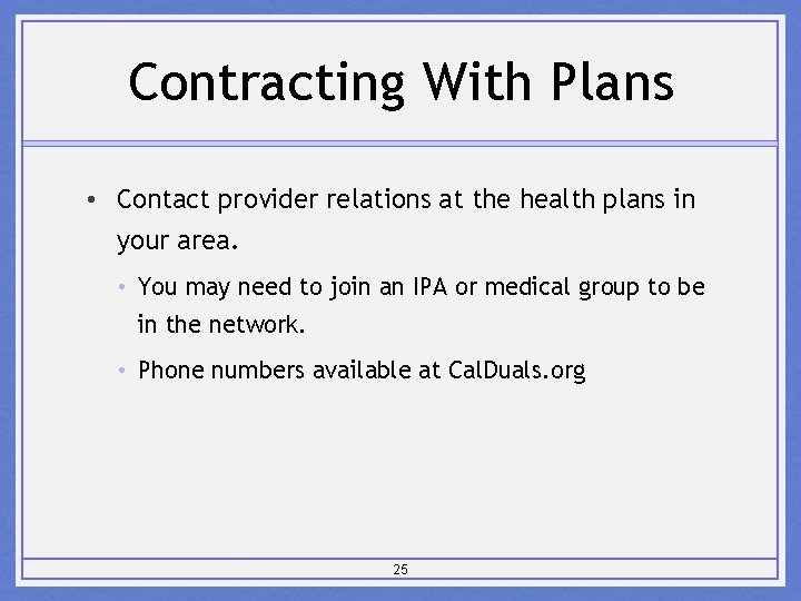 Contracting With Plans • Contact provider relations at the health plans in your area.