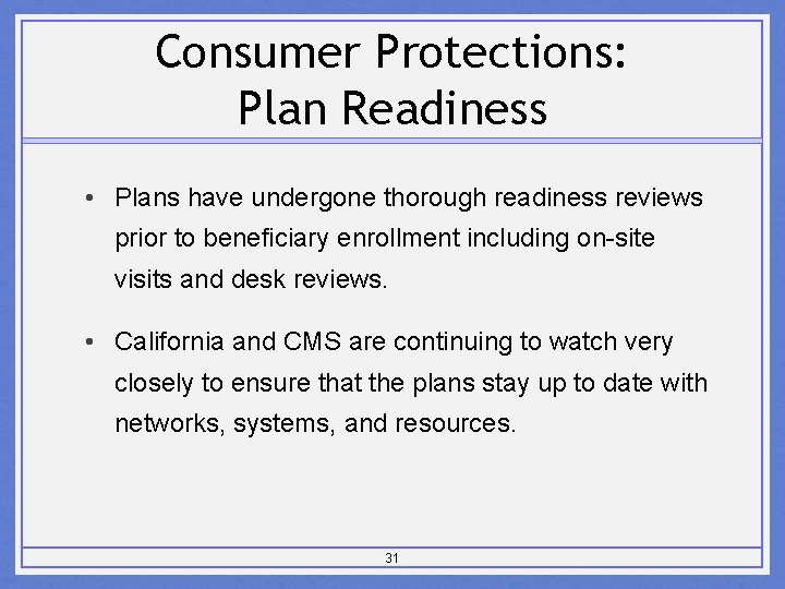 Consumer Protections: Plan Readiness • Plans have undergone thorough readiness reviews prior to beneficiary