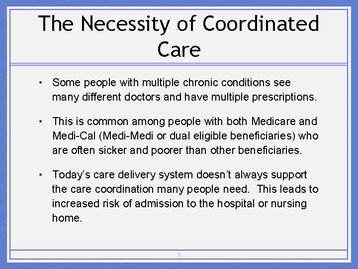 The Necessity of Coordinated Care • Some people with multiple chronic conditions see many