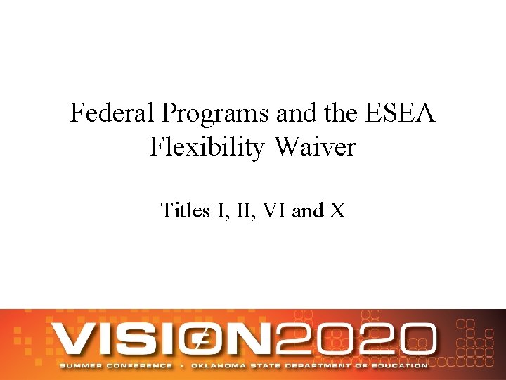 Federal Programs and the ESEA Flexibility Waiver Titles I, II, VI and X 