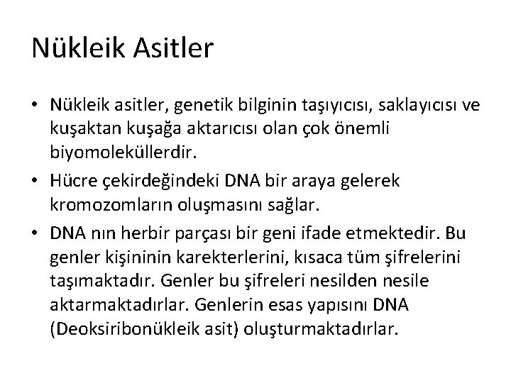 Nükleik Asitler • Nükleik asitler, genetik bilginin taşıyıcısı, saklayıcısı ve kuşaktan kuşağa aktarıcısı olan