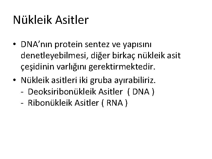 Nükleik Asitler • DNA’nın protein sentez ve yapısını denetleyebilmesi, diğer birkaç nükleik asit çeşidinin