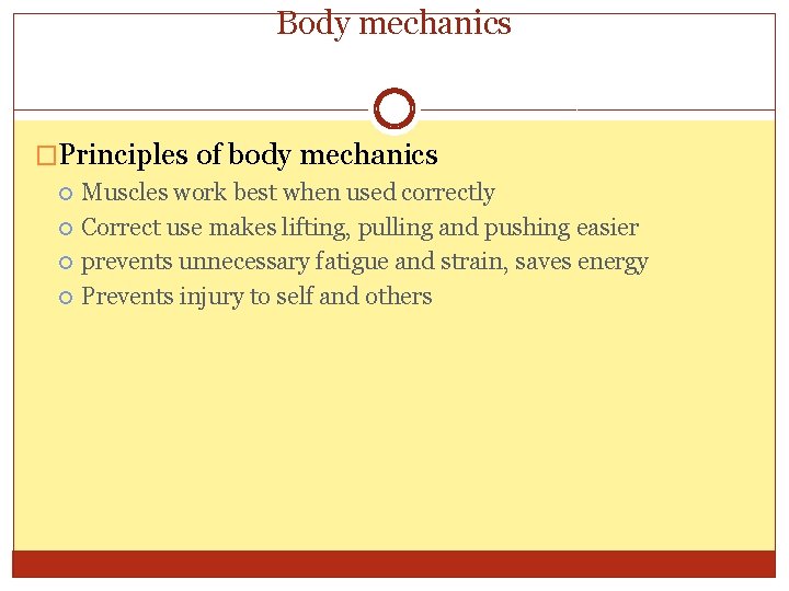 Body mechanics �Principles of body mechanics Muscles work best when used correctly Correct use Body mechanics �Principles of body mechanics Muscles work best when used correctly Correct use