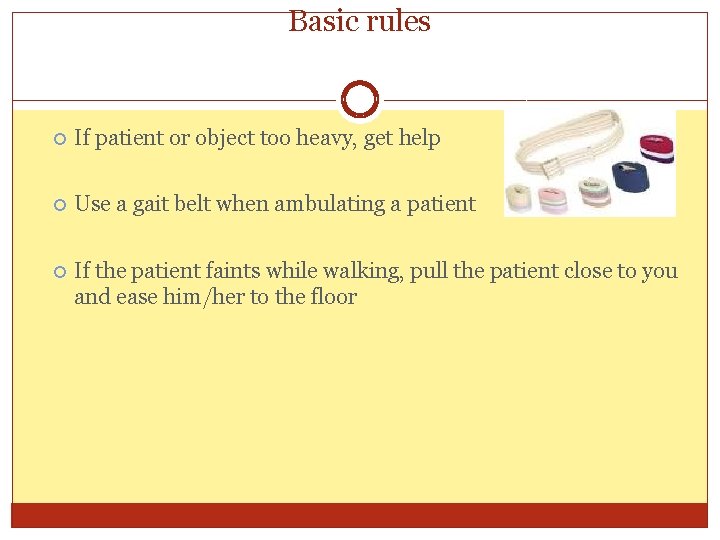 Basic rules If patient or object too heavy, get help Use a gait belt Basic rules If patient or object too heavy, get help Use a gait belt