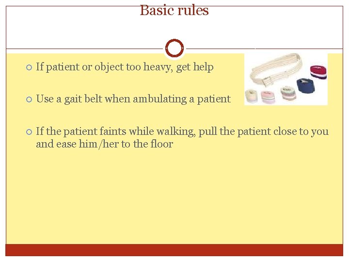 Basic rules If patient or object too heavy, get help Use a gait belt