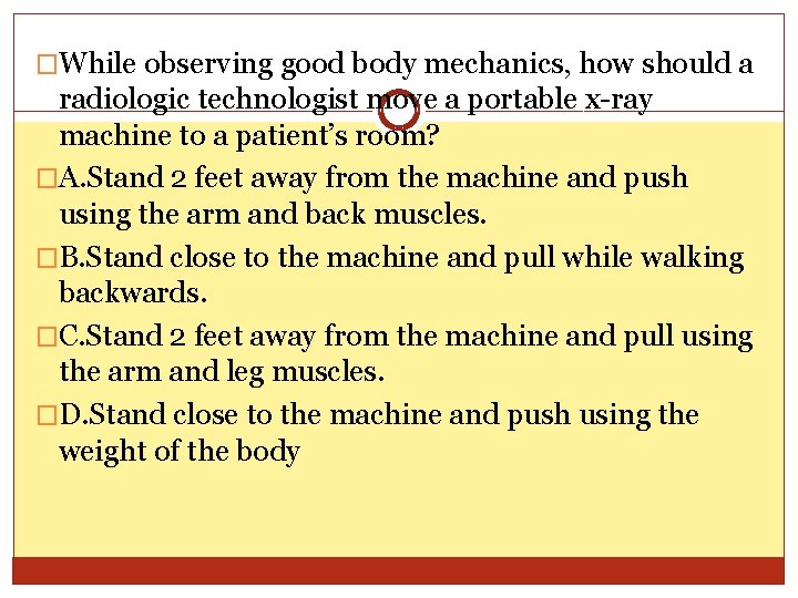 �While observing good body mechanics, how should a radiologic technologist move a portable x-ray �While observing good body mechanics, how should a radiologic technologist move a portable x-ray