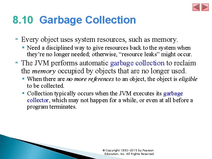 8. 10 Garbage Collection Every object uses system resources, such as memory. § Need