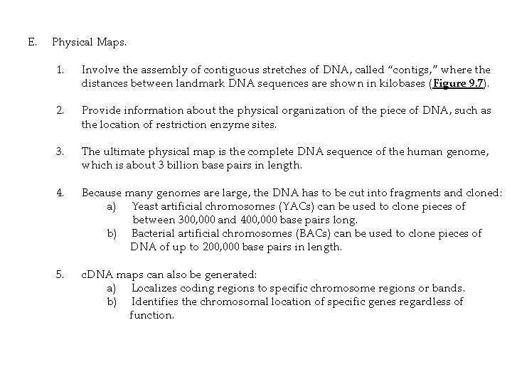 E. Physical Maps. 1. Involve the assembly of contiguous stretches of DNA, called “contigs,