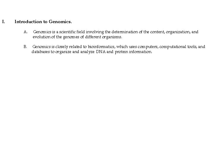 I. Introduction to Genomics. A. Genomics is a scientific field involving the determination of