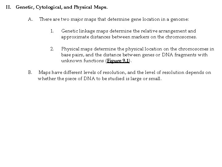 II. Genetic, Cytological, and Physical Maps. A. B. There are two major maps that