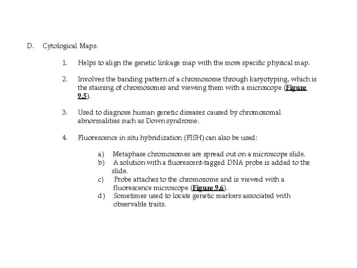 D. Cytological Maps. 1. Helps to align the genetic linkage map with the more