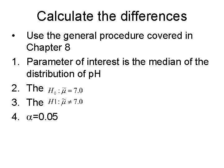 Calculate the differences • 1. 2. 3. 4. Use the general procedure covered in