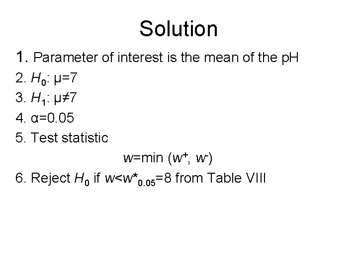 Solution 1. Parameter of interest is the mean of the p. H 2. H