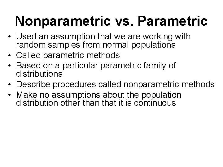 Nonparametric vs. Parametric • Used an assumption that we are working with random samples