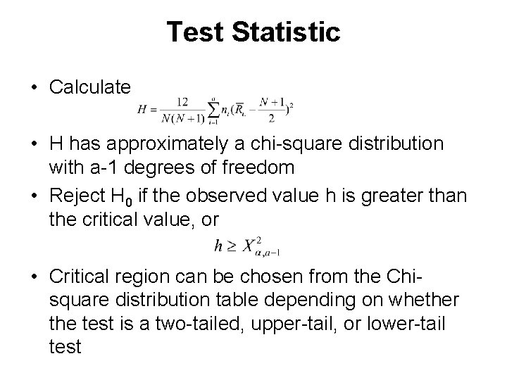 Test Statistic • Calculate • H has approximately a chi-square distribution with a-1 degrees