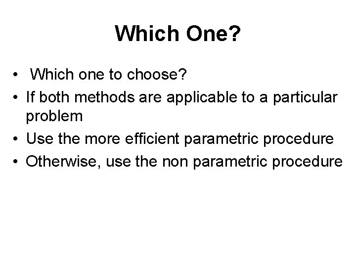 Which One? • Which one to choose? • If both methods are applicable to