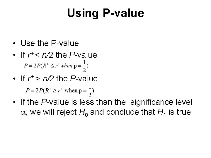 Using P-value • Use the P-value • If r+ < n/2 the P-value •