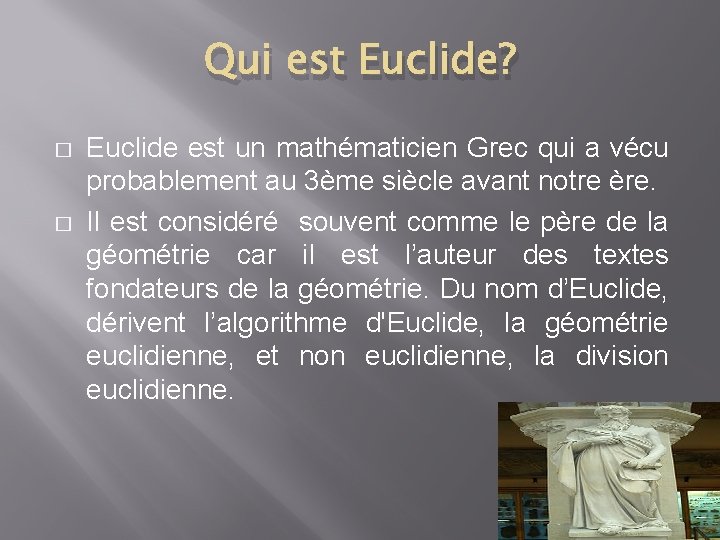 Qui est Euclide? � � Euclide est un mathématicien Grec qui a vécu probablement