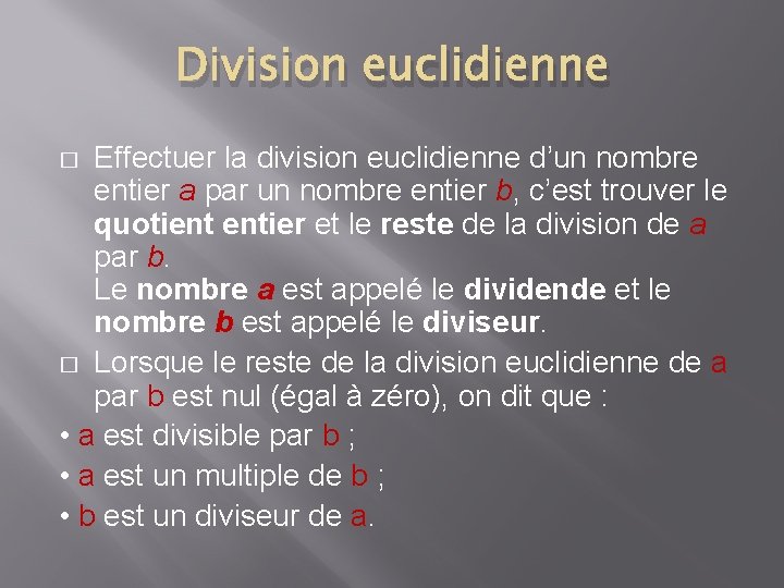 Division euclidienne Effectuer la division euclidienne d’un nombre entier a par un nombre entier