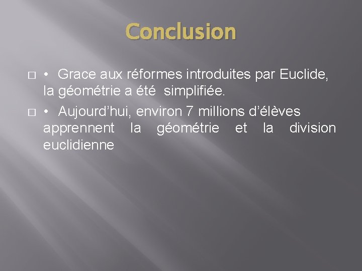 Conclusion � � • Grace aux réformes introduites par Euclide, la géométrie a été