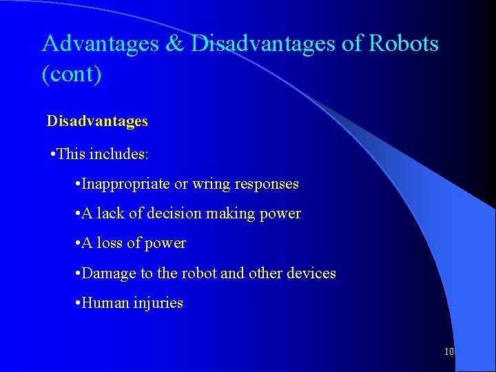 Advantages & Disadvantages of Robots (cont) Disadvantages • This includes: • Inappropriate or wring