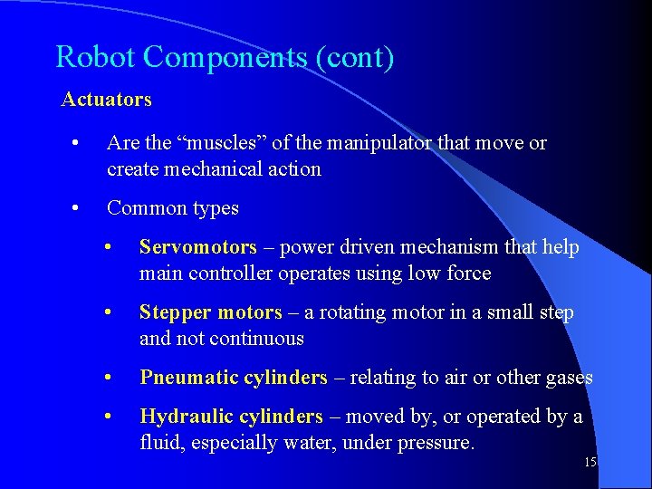 Robot Components (cont) Actuators • Are the “muscles” of the manipulator that move or